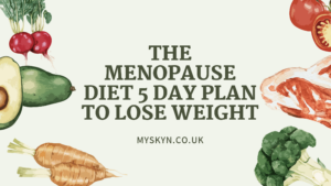 The Menopause Diet 5 day Plan to Lose Weight